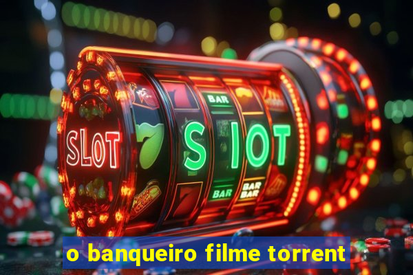 o banqueiro filme torrent